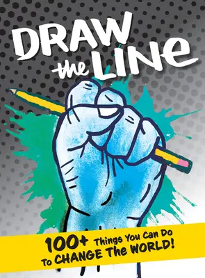 Draw the Line: 100+ lucruri pe care le poți face pentru a schimba lumea! - Draw the Line: 100+ Things You Can Do to Change the World!