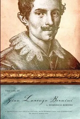 Viața lui Gian Lorenzo Bernini: O traducere și o ediție critică, cu introducere și comentariu, de Franco Mormando - The Life of Gian Lorenzo Bernini: A Translation and Critical Edition, with Introduction and Commentary, by Franco Mormando
