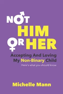 Nu „el” sau „ea”: Acceptarea și iubirea copilului meu non binar: Iată ce ar trebui să știți - Not 'Him' or 'Her': Accepting and Loving My Non-Binary Child: Here's What You Should Know