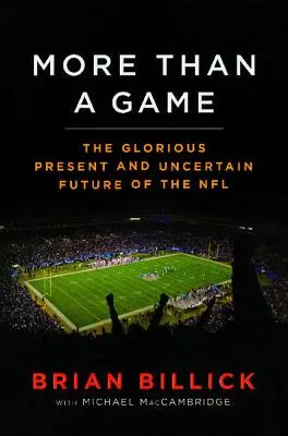 Mai mult decât un joc: Gloriosul prezent - și viitorul incert - al NFL - More Than a Game: The Glorious Present--And the Uncertain Future--Of the NFL