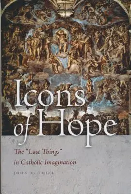 Icoane ale speranței: Ultimele lucruri în imaginarul catolic - Icons of Hope: The Last Things in Catholic Imagination