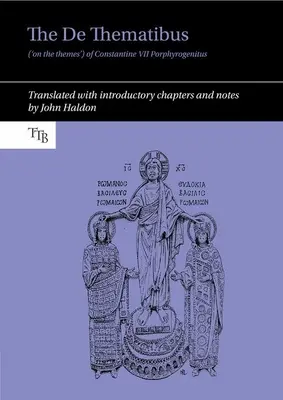 The de Thematibus („pe teme”) al lui Constantin VII Porphyrogenitus: Tradus cu capitole introductive și note - The de Thematibus ('on the Themes') of Constantine VII Porphyrogenitus: Translated with Introductory Chapters and Notes