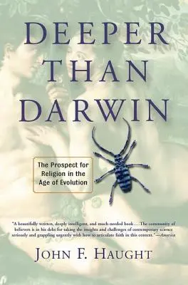 Mai profund decât Darwin: Perspectiva religiei în epoca evoluției: The Prospect for Religion In The Age Of Evolution - Deeper Than Darwin: The Prospect For Religion In The Age Of Evolution