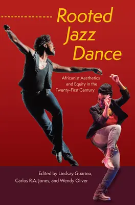 Dansul jazz cu rădăcini: Estetica africanistă și echitatea în secolul XXI - Rooted Jazz Dance: Africanist Aesthetics and Equity in the Twenty-First Century