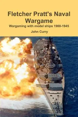 Fletcher Pratt's Naval Wargame Wargame with Model Ships 1900-1945 - Fletcher Pratt's Naval Wargame Wargaming with Model Ships 1900-1945