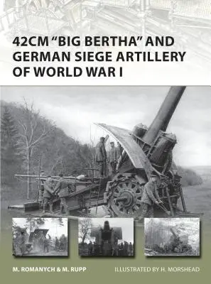 „Big Bertha” de 42 cm și artileria de asediu germană din Primul Război Mondial - 42cm 'big Bertha' and German Siege Artillery of World War I