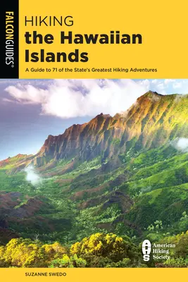 Drumeții în insulele Hawaii: Un ghid pentru 71 dintre cele mai bune aventuri de drumeție ale statului - Hiking the Hawaiian Islands: A Guide to 71 of the State's Greatest Hiking Adventures