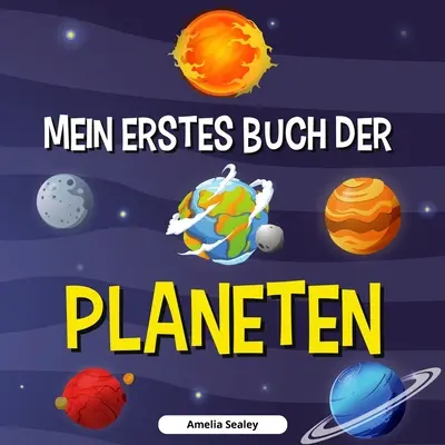 Prima mea carte a planetelor: Cartea planetelor pentru copii, Descoperă secretele spațiului - Mein Erstes Buch Der Planeten: Planetenbuch fr Kinder, Entdecke die Geheimnisse des Weltraums