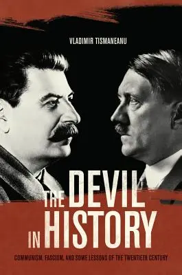 Diavolul în istorie: Comunismul, fascismul și unele lecții ale secolului XX - The Devil in History: Communism, Fascism, and Some Lessons of the Twentieth Century