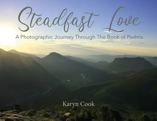 Dragoste statornică: O călătorie fotografică prin Cartea Psalmilor (A Photographic Journey Through the Book of Psalms) - Steadfast Love: A Photographic Journey Through the Book of Psalms