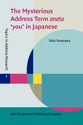 Misteriosul termen de adresare anata „tu” în japoneză (Yonezawa Yoko (Victoria University of Wellington)) - Mysterious Address Term anata 'you' in Japanese (Yonezawa Yoko (Victoria University of Wellington))
