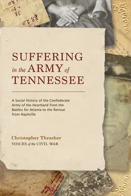 Suferința în Armata din Tennessee: A Social History of the Confederate Army of the Heartland from the Battles for Atlanta to the Retreat from Nashvil - Suffering in the Army of Tennessee: A Social History of the Confederate Army of the Heartland from the Battles for Atlanta to the Retreat from Nashvil