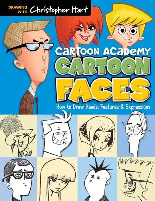 Cartoon Faces: Cum să desenezi capete, trăsături și expresii - Cartoon Faces: How to Draw Heads, Features & Expressions
