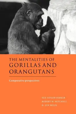 Mentalitățile gorilelor și urangutanilor: Perspective comparative - The Mentalities of Gorillas and Orangutans: Comparative Perspectives
