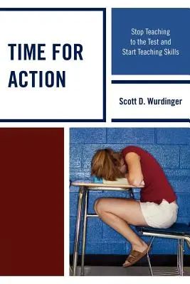 Este timpul să acționăm: Nu mai predați în funcție de test și începeți să predați competențe - Time for Action: Stop Teaching to the Test and Start Teaching Skills