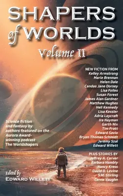 Shapers of Worlds Volume II: Science fiction și fantasy de autori prezentați în podcastul The Worldshapers, câștigător al premiului Aurora - Shapers of Worlds Volume II: Science fiction and fantasy by authors featured on the Aurora Award-winning podcast The Worldshapers