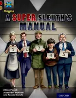 Project X Origins: Red Book Band, Oxford Level 18: A Super Sleuth's Manual - Project X Origins: Dark Red Book Band, Oxford Level 18: A Super Sleuth's Manual
