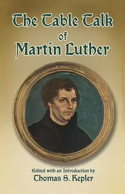 Discuțiile de masă ale lui Martin Luther - The Table Talk of Martin Luther