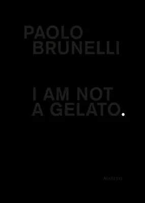 Paolo Brunelli: Eu nu sunt un Gelato. - Paolo Brunelli: I Am Not a Gelato.