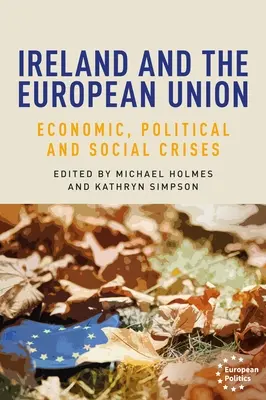 Irlanda și Uniunea Europeană: Crize economice, politice și sociale - Ireland and the European Union: Economic, Political and Social Crises