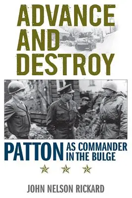 Avans și distrugere: Patton ca comandant în Bulge - Advance and Destroy: Patton as Commander in the Bulge