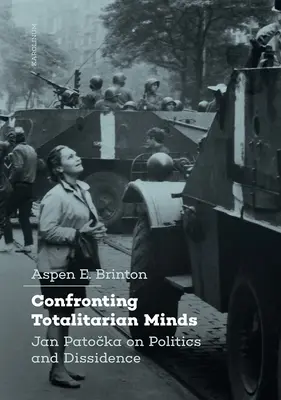 Confruntarea minților totalitare: Jan Patocka despre politică și disidență - Confronting Totalitarian Minds: Jan Patocka on Politics and Dissidence