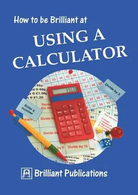 Cum să fii genial la utilizarea unui calculator - How to Be Brilliant at Using a Calculator