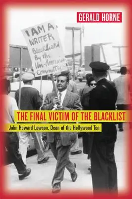 Victima finală a listei negre: John Howard Lawson, decanul celor zece de la Hollywood - The Final Victim of the Blacklist: John Howard Lawson, Dean of the Hollywood Ten