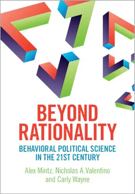 Dincolo de raționalitate - Știința politică comportamentală în secolul XXI - Beyond Rationality - Behavioral Political Science in the 21st Century