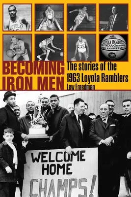 Devenind oameni de fier: Povestea echipei Loyola Ramblers din 1963 - Becoming Iron Men: The Story of the 1963 Loyola Ramblers