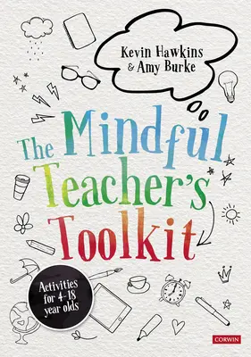 Trusa de instrumente a profesorului conștient (The Mindful Teacher′s Toolkit): Bunăstarea bazată pe conștiință în școli - The Mindful Teacher′s Toolkit: Awareness-Based Wellbeing in Schools