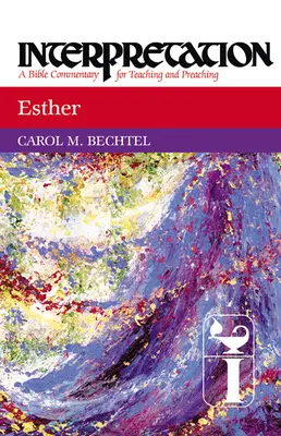 Esther: Interpretare: Un comentariu biblic pentru predare și predicare - Esther: Interpretation: A Bible Commentary for Teaching and Preaching