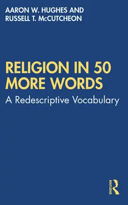 Religia în încă 50 de cuvinte: Un vocabular redescriptiv - Religion in 50 More Words: A Redescriptive Vocabulary