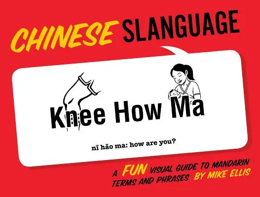 Limba chineză: Un ghid vizual distractiv pentru termeni și fraze mandarin - Chinese Slanguage: A Fun Visual Guide to Mandarin Terms and Phrases