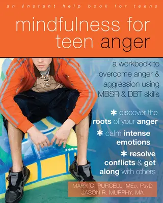 Mindfulness pentru furia adolescenților: A Workbook to Overcome Anger and Aggression Using MBSR and DBT Skills - Mindfulness for Teen Anger: A Workbook to Overcome Anger and Aggression Using MBSR and DBT Skills