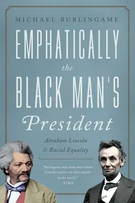 The Black Man's President: Abraham Lincoln, afro-americanii și urmărirea egalității rasiale - The Black Man's President: Abraham Lincoln, African Americans, and the Pursuit of Racial Equality
