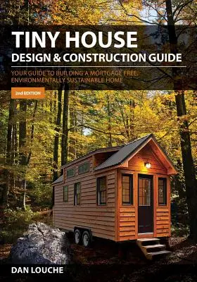 Tiny House Design & Construction Guide: Ghidul dvs. pentru construirea unei case fără ipotecă, sustenabilă din punct de vedere ecologic - Tiny House Design & Construction Guide: Your Guide to Building a Mortgage Free, Environmentally Sustainable Home