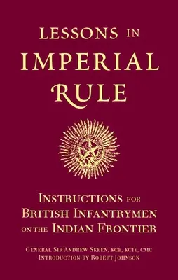 Lessons in Imperial Rule: Instrucțiuni pentru infanteriștii britanici de la frontiera indiană - Lessons in Imperial Rule: Instructions for British Infantrymen on the Indian Frontier