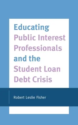 Educarea profesioniștilor de interes public și criza împrumuturilor studențești - Educating Public Interest Professionals and the Student Loan Debt Crisis