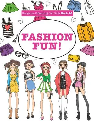 Colorare superbă pentru fete - Fashion Fun! - Gorgeous Colouring For Girls - Fashion Fun!