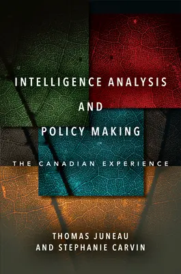Analiza informațiilor și elaborarea politicilor: Experiența canadiană - Intelligence Analysis and Policy Making: The Canadian Experience