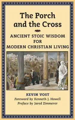 Porticul și crucea: Înțelepciune stoică antică pentru viața creștină modernă - The Porch and the Cross: Ancient Stoic Wisdom for Modern Christian Living