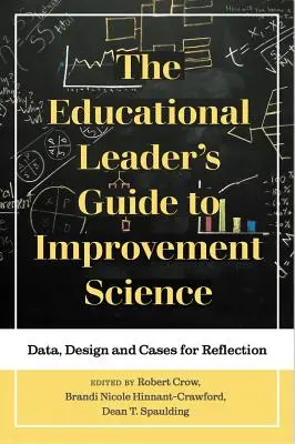 The Educational Leader's Guide to Improvement Science: Date, proiectare și cazuri pentru reflecție - The Educational Leader's Guide to Improvement Science: Data, Design and Cases for Reflection