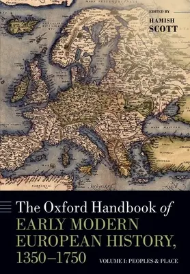 Manualul Oxford de istorie europeană modernă timpurie, 1350-1750: Volumul I: Popoare și locuri - The Oxford Handbook of Early Modern European History, 1350-1750: Volume I: Peoples and Place