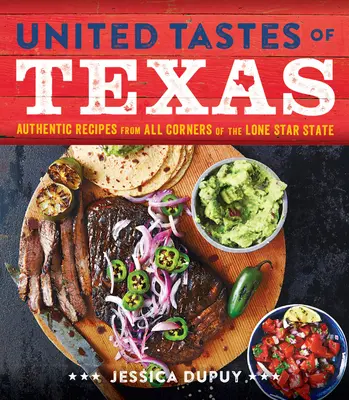 Gusturile unite ale Texasului: Rețete autentice din toate colțurile statului Lone Star - United Tastes of Texas: Authentic Recipes from All Corners of the Lone Star State