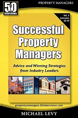 Administratori de proprietăți de succes, sfaturi și strategii câștigătoare de la liderii din industrie (Vol. 2) - Successful Property Managers, Advice and Winning Strategies from Industry Leaders (Vol. 2)