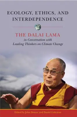 Ecologie, etică și interdependență: Dalai Lama în conversație cu gânditori de vârf privind schimbările climatice - Ecology, Ethics, and Interdependence: The Dalai Lama in Conversation with Leading Thinkers on Climate Change