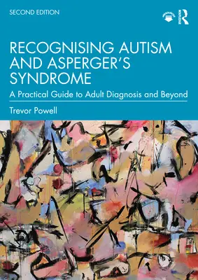 Recunoașterea autismului și a sindromului Asperger: Un ghid practic pentru diagnosticarea la adulți și nu numai - Recognising Autism and Asperger's Syndrome: A Practical Guide to Adult Diagnosis and Beyond