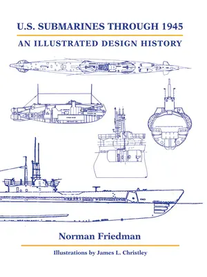 Submarinele americane până în 1945: O istorie ilustrată a designului - U.S. Submarines Through 1945: An Illustrated Design History