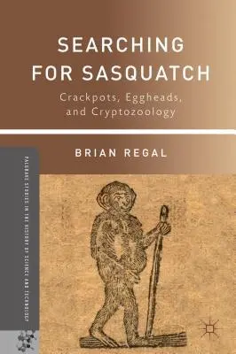 În căutarea lui Sasquatch: Crackpots, Eggheads și criptozoologia - Searching for Sasquatch: Crackpots, Eggheads, and Cryptozoology